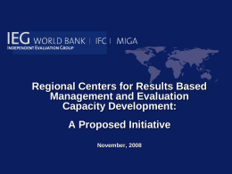 Regional Centers for Results Based Management and Evaluation Capacity Development: A Proposed Initiative November, 2008