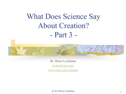What Does Science Say About Creation? - Part 3 -  Dr. Heinz Lycklama heinz@osta.com www.osta.com/creation  @ Dr.