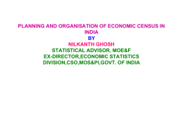 PLANNING AND ORGANISATION OF ECONOMIC CENSUS IN INDIA BY NILKANTH GHOSH STATISTICAL ADVISOR, MOE&F EX-DIRECTOR,ECONOMIC STATISTICS DIVISION,CSO,MOS&PI,GOVT.