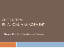 SHORT-TERM FINANCIAL MANAGEMENT Chapter 13 – Short-Term Financial Planning Chapter 13 Agenda  S/T FINANCIAL PLANNING Differentiate between a long-term and short-term financial planning model, develop a.