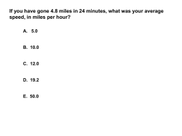 If you have gone 4.8 miles in 24 minutes, what was your average speed, in miles per hour? A.