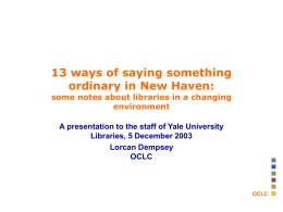 13 ways of saying something ordinary in New Haven: some notes about libraries in a changing environment A presentation to the staff of Yale.
