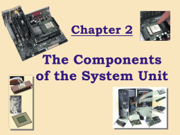 Chapter 2  The Components of the System Unit The System Unit What is the system unit?   system unit  Case that contains electronic components of the computer used to.