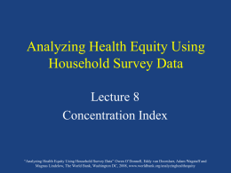 Analyzing Health Equity Using Household Survey Data Lecture 8 Concentration Index  “Analyzing Health Equity Using Household Survey Data” Owen O’Donnell, Eddy van Doorslaer, Adam.