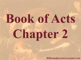 Book of Acts Chapter 2 Biblestudyresourcecenter.com Acts 2:1-2 1And  when the day of Pentecost was fully come, they were all with one accord in one place. 2And.