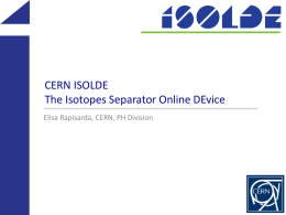 CERN ISOLDE The Isotopes Separator Online DEvice Elisa Rapisarda, CERN, PH Division.