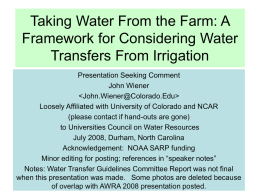 Taking Water From the Farm: A Framework for Considering Water Transfers From Irrigation Presentation Seeking Comment John Wiener   Loosely Affiliated with University of Colorado and.