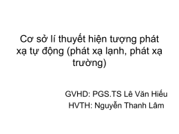 Cơ sở lí thuyết hiện tượng phát xạ tự động (phát xạ lạnh, phát xạ trường) GVHD: PGS.TS Lê Văn Hiếu HVTH: Nguyễn Thanh.