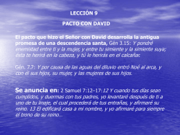 LECCIÓN 9 PACTO CON DAVID El pacto que hizo el Señor con David desarrolla la antigua promesa de una descendencia santa, Gén 3.15: