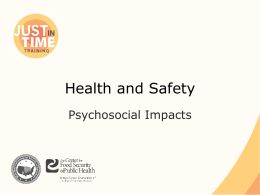 Health and Safety Psychosocial Impacts Mental Health “a state of psychological and emotional well-being that enables an individual to work, love, relate to others effectively,