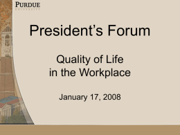 President’s Forum Quality of Life in the Workplace January 17, 2008 Voice • Periodic survey activity at Purdue has increased dramatically since 2001 • These systematic.