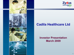 Cadila Healthcare Ltd  Investor Presentation March 2009 OUR VISION  Zydus shall be a leading global healthcare provider with a robust product pipeline and sales of.