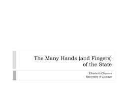 The Many Hands (and Fingers) of the State Elisabeth Clemens University of Chicago.