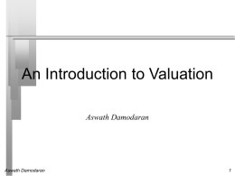 An Introduction to Valuation Aswath Damodaran  Aswath Damodaran Some Initial Thoughts " One hundred thousand lemmings cannot be wrong"  We thought we were in.