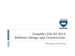 CompSci 230 S2 2015 Software Design and Construction Packages & Binding Agenda & Reading   Topics:        Packages Access Modifiers Static & Dynamic Binding Casting  Reading   The Java Tutorial      Creating and Using.