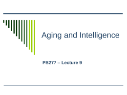 Aging and Intelligence  PS277 – Lecture 9 Cognitive Aging – The Far Side.