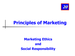 Principles of Marketing  Marketing Ethics and Social Responsibility Learning Objectives After studying this chapter, you should be able to: 1. Identify the major social criticisms of marketing 2. Define consumerism.