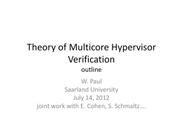 Theory of Multicore Hypervisor Verification outline W. Paul Saarland University July 14, 2012 joint work with E.