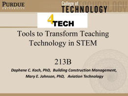4TECH Tools to Transform Teaching Technology in STEM 213B Daphene C. Koch, PhD, Building Construction Management, Mary E.