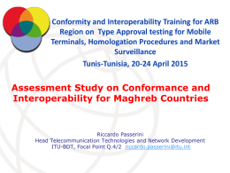 Conformity and Interoperability Training for ARB Region on Type Approval testing for Mobile Terminals, Homologation Procedures and Market Surveillance Tunis-Tunisia, 20-24 April 2015  Assessment Study.