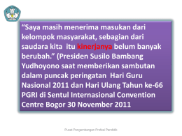 “Saya masih menerima masukan dari kelompok masyarakat, sebagian dari saudara kita itu kinerjanya belum banyak berubah.” (Presiden Susilo Bambang Yudhoyono saat memberikan sambutan dalam puncak.