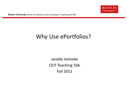 Boston University Center for Excellence and Innovation in Teaching and IS&T  Why Use ePortfolios?  Janelle Heineke CEIT Teaching Talk Fall 2012