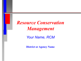 Resource Conservation Management Your Name, RCM District or Agency Name Introduction   What is Resource Conservation Management? • • • •  Energy Savings Water and Sewer Savings Garbage Reduction Recycling and Composting.