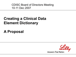 CDISC Board of Directors Meeting 10-11 Dec 2007  Creating a Clinical Data Element Dictionary A Proposal.