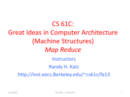CS 61C: Great Ideas in Computer Architecture (Machine Structures) Map Reduce Instructors Randy H. Katz http://inst.eecs.Berkeley.edu/~cs61c/fa13  11/6/2015  Fall 2013 -- Lecture #2