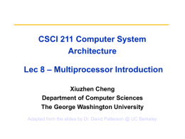 CSCI 211 Computer System Architecture Lec 8 – Multiprocessor Introduction Xiuzhen Cheng Department of Computer Sciences The George Washington University Adapted from the slides by Dr.