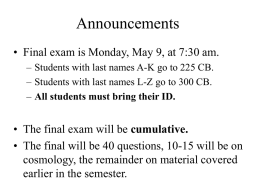 Announcements • Final exam is Monday, May 9, at 7:30 am. – Students with last names A-K go to 225 CB. – Students.