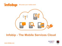 Infobip - The Mobile Services Cloud www.infobip.com About Infobip •  Infobip is a leading provider of cloud mobile services worldwide  •  We empower corporate entities and Mobile.