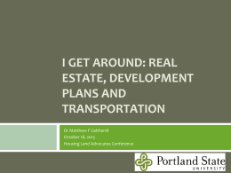 I GET AROUND: REAL ESTATE, DEVELOPMENT PLANS AND TRANSPORTATION Dr Matthew F Gebhardt October 18, 2013 Housing Land Advocates Conference.