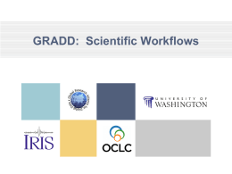 GRADD: Scientific Workflows Scientific Workflow E. Science laboris • Workflows are the new rock and roll of eScience • Machinery for coordinating the execution of.
