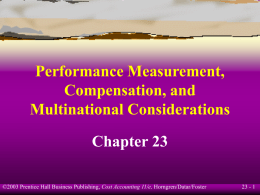 Performance Measurement, Compensation, and Multinational Considerations Chapter 23 ©2003 Prentice Hall Business Publishing, Cost Accounting 11/e, Horngren/Datar/Foster  23 - 1