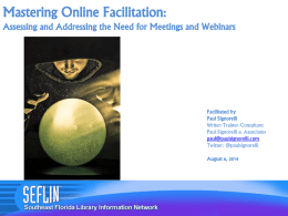 Mastering Online Facilitation: Assessing and Addressing the Need for Meetings and Webinars  Facilitated by Paul Signorelli Writer/Trainer/Consultant Paul Signorelli & Associates paul@paulsignorelli.com Twitter: @paulsignorelli August 6, 2014