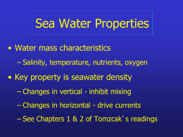 Sea Water Properties • Water mass characteristics – Salinity, temperature, nutrients, oxygen  • Key property is seawater density – Changes in vertical - inhibit.