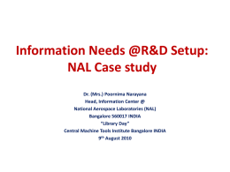 Information Needs @R&D Setup: NAL Case study Dr. (Mrs.) Poornima Narayana Head, Information Center @ National Aerospace Laboratories (NAL) Bangalore 560017 INDIA “Library Day” Central Machine Tools.