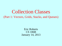 Collection Classes (Part 1: Vectors, Grids, Stacks, and Queues)  Eric Roberts CS 106B January 14, 2013
