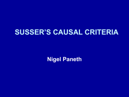 SUSSER’S CAUSAL CRITERIA  Nigel Paneth CAUSAL CRITERIA COMPARED SURGEON GENERAL  SUSSER  BRADFORD-HILL  ASSOCIATION DIRECTION  DOSE RESPONSE* EXPERIMENT  TIME ORDER STRENGTH CONSISTENCY  TIME ORDER STRENGTH CONSISTENCY  TIME ORDER** STRENGTH CONSISTENCY  SPECIFICITY  SPECIFICITY  SPECIFICITY  COHERENCE  COHERENCE PREDICTIVE PERFORMANCE  COHERENCE***  *Included under strength in other criteria.