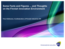 Some Facts and Figures ... and Thoughts on the Finnish Innovation Environment  Timo Kekkonen, Confederation of Finnish Industries EK.