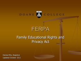 FERPA Family Educational Rights and Privacy Act  Denise Ellis, Registrar Updated October 2011 FERPA Pre-Quiz     Joe Student is assigned to Annie Adviser.