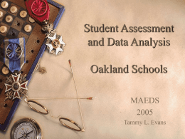 Student Assessment and Data Analysis  Oakland Schools MAEDSTammy L. Evans Why are educators so fired up about data?  How do we know if teachers are.