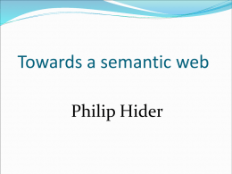 Towards a semantic web Philip Hider This talk  The Semantic Web vision  Scenarios  Standards  Semantic Web & RDA.