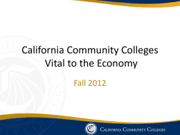 California Community Colleges Vital to the Economy Fall 2012 Our Community • 112 Colleges Employing More Than 85,000 Californians • Serving 2.4 Million Students • 25%