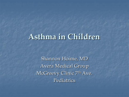 Asthma in Children Shannon Hoime, MD Avera Medical Group McGreevy Clinic 7th Ave. Pediatrics.