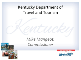 Kentucky Department of Travel and Tourism  Mike Mangeot, Commissioner Year In Review • • • • • •  Advertising Earned Media International Marketing Events Web Research.