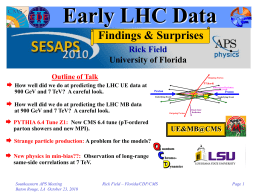Early LHC Data Findings & Surprises Rick Field University of Florida Outline of Talk  Outgoing Parton   How well did we do at predicting the LHC.