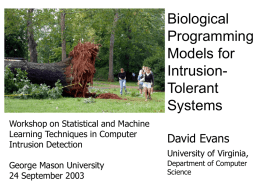 Biological Programming Models for IntrusionTolerant Systems Workshop on Statistical and Machine Learning Techniques in Computer Intrusion Detection George Mason University 24 September 2003  David Evans University of Virginia, Department of Computer Science.