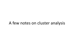 A few notes on cluster analysis Basics of clustering • Data structuring tool generally used as exploratory rather than confirmatory tool. • Organizes data.